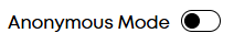 Decide 'Anonymous Mode' toggle 