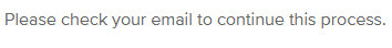 Steppingblocks message "Please check your email to continue this process" 