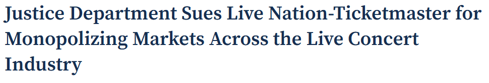 Headline - "Justice Department Sues Live Nation-Ticketmaster for Monopolizing Markets Across the Live Concert Industry" 