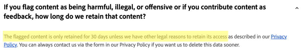 "If you flag content as being harmful, illegal, or offensive or if you contribute content as feedback, how long do we retain that content?" 