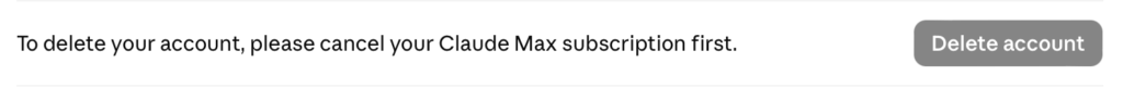 "To delete your account, please cancel your Claude Max subscription first" message